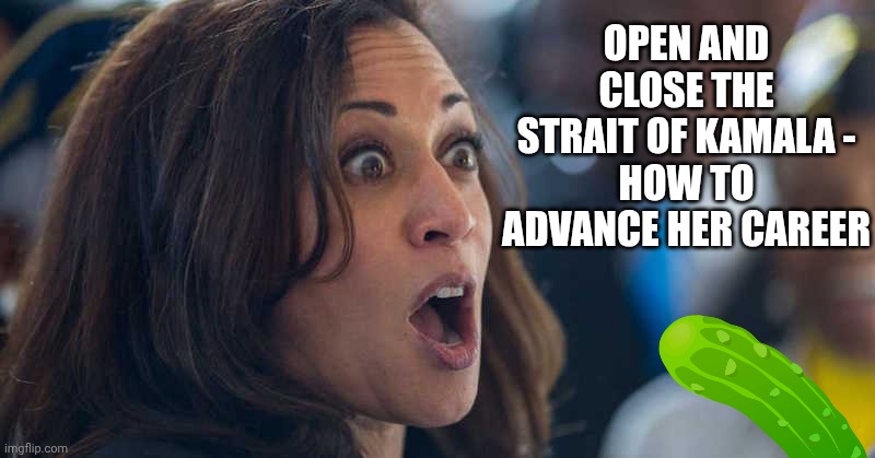 kamala harriss | Open and close the Strait of kamala -
How to advance her career | image tagged in kamala harriss | made w/ Imgflip meme maker
