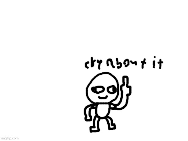 Stupid drawing because why not | made w/ Imgflip meme maker