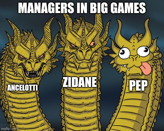 Managers | Managers in big games; Zidane; Pep; Ancelotti | image tagged in three-headed dragon | made w/ Imgflip meme maker