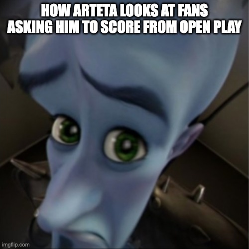 Arteta cannot stop the anti-football | how arteta looks at fans asking him to score from open play | image tagged in megamind peeking,arteta,football,meme,arsenal,banter | made w/ Imgflip meme maker