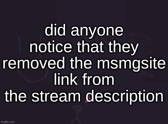 vik's image | did anyone notice that they removed the msmgsite link from the stream description | image tagged in vik's image | made w/ Imgflip meme maker