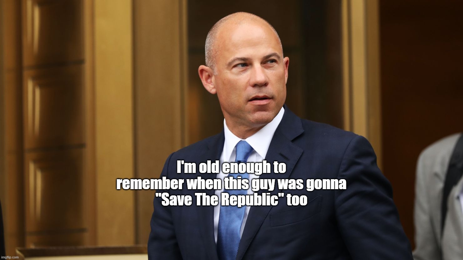 I'm old enough to remember when this guy was gonna
"Save The Republic" too | made w/ Imgflip meme maker