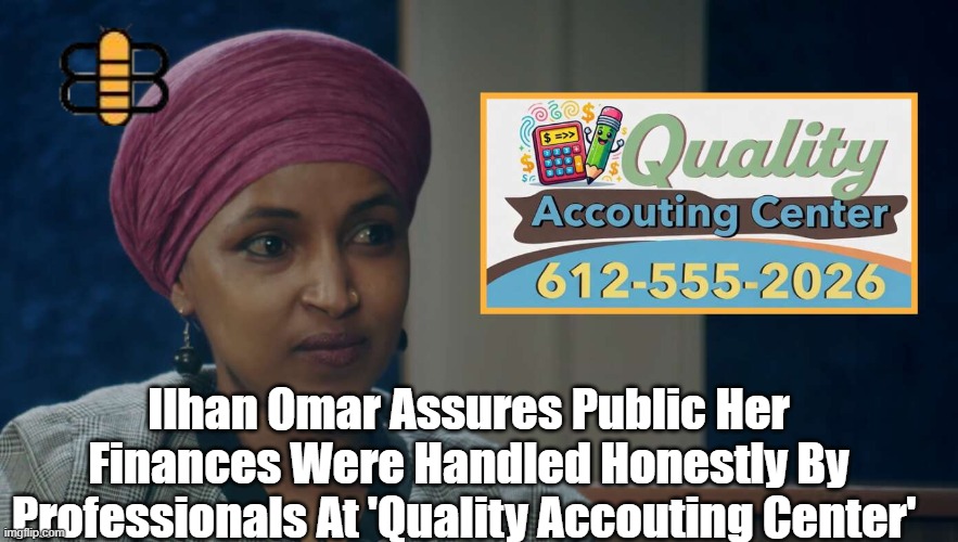 Ilhan Omar Assures Public Her Finances Were Handled Honestly By Professionals At 'Quality Accouting Center' | made w/ Imgflip meme maker