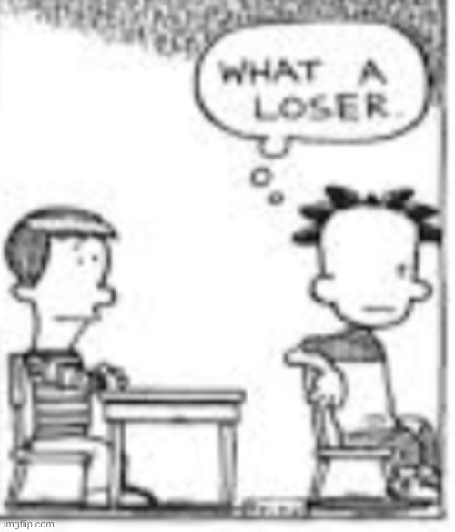 What a loser. | image tagged in what a loser | made w/ Imgflip meme maker