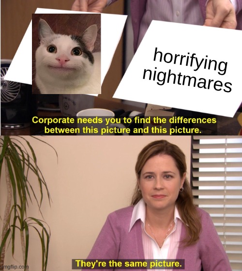 Why does bro smile like that | horrifying nightmares | image tagged in memes,they're the same picture | made w/ Imgflip meme maker