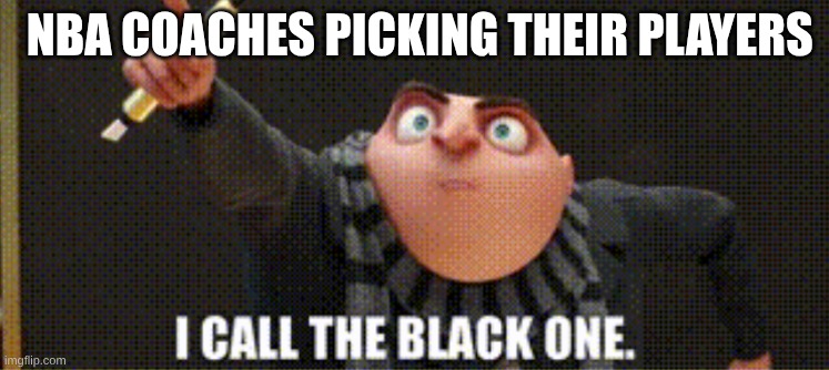 LeBron James! Steph Curry! Michael Jordan! | nba coaches picking their players | image tagged in so true memes | made w/ Imgflip meme maker