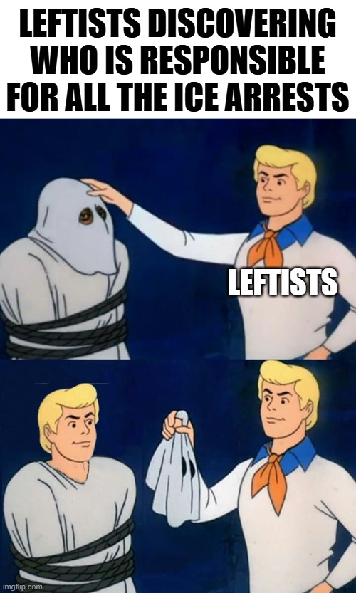 "Wait, my voting has consequences???" | leftists discovering who is responsible for all the ICE arrests; leftists | image tagged in fred mask fred,political meme,illegal immigration,ice,leftist hypocrisy,open borders | made w/ Imgflip meme maker