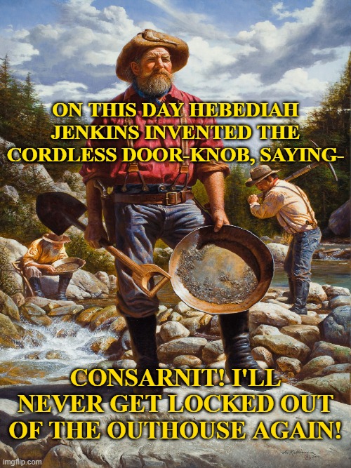 Pulp art cowboys | on this day hebediah jenkins invented the cordless door-knob, saying-; Consarnit! I'll never get locked out of the outhouse again! | image tagged in funy memes | made w/ Imgflip meme maker