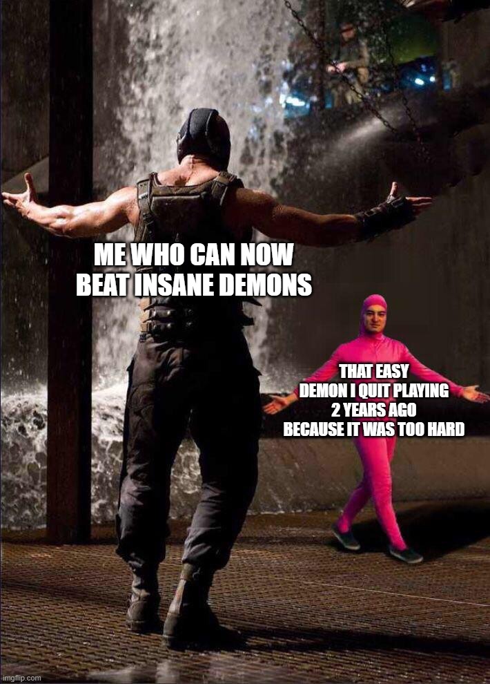 Specifically Extinction | Me who can now beat insane demons; that easy demon I quit playing 2 years ago because it was too hard | image tagged in pink guy vs bane,insane demon,easy demon | made w/ Imgflip meme maker