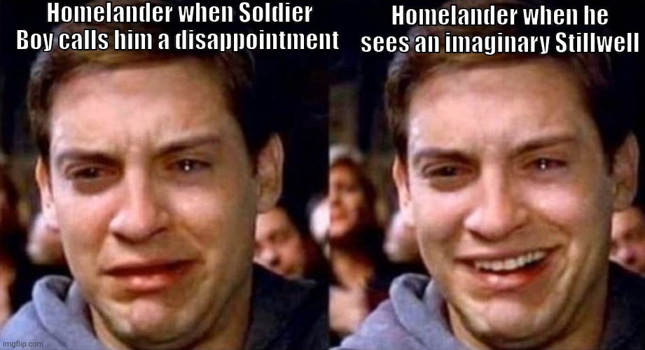 Homelander had the best and the worst day. | Homelander when Soldier Boy calls him a disappointment; Homelander when he sees an imaginary Stillwell | image tagged in peter parker cry then smile,homelander | made w/ Imgflip meme maker