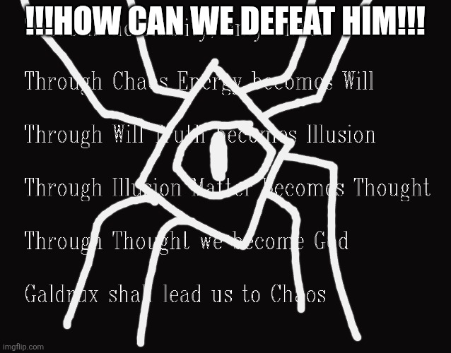 Tuff | !!!How can we defeat him!!! | image tagged in galdrux | made w/ Imgflip meme maker