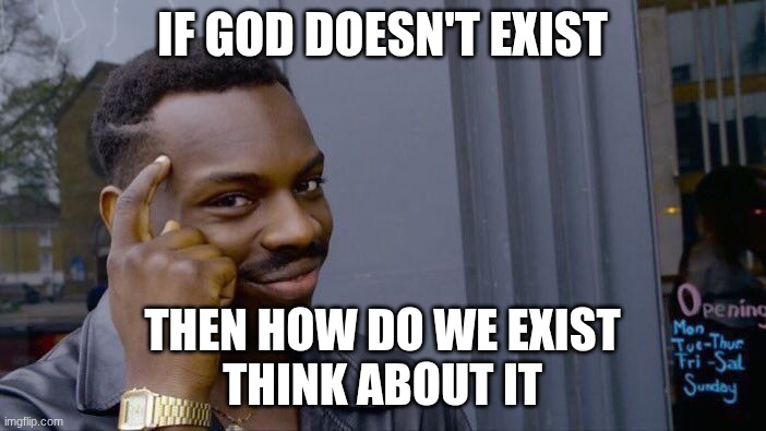 Roll Safe Think About It Meme | if God doesn't exist then how do we exist
think about it | image tagged in memes,roll safe think about it | made w/ Imgflip meme maker