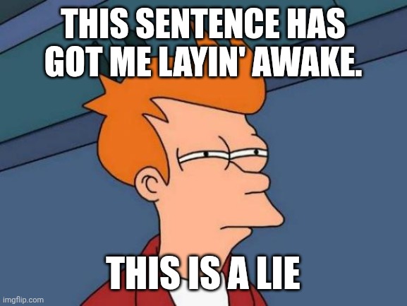 Futurama Fry Meme | This sentence has got me Layin' awake. This is a lie | image tagged in memes,futurama fry | made w/ Imgflip meme maker