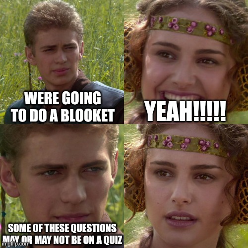Anakin Padme 4 Panel | Were going to do a blooket; Yeah!!!!! some of these questions may or may not be on a quiz | image tagged in anakin padme 4 panel | made w/ Imgflip meme maker