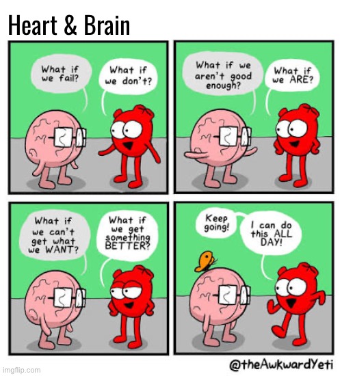 Persistence | Heart & Brain | image tagged in comics,the awkward yeti,heart and brain,positive,negative,persistence | made w/ Imgflip meme maker