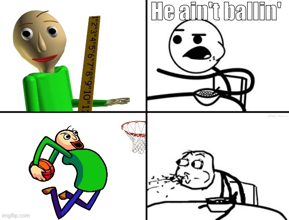 Baldi Ballin' | He ain't ballin' | image tagged in memes,baldi's basics,baldi | made w/ Imgflip meme maker