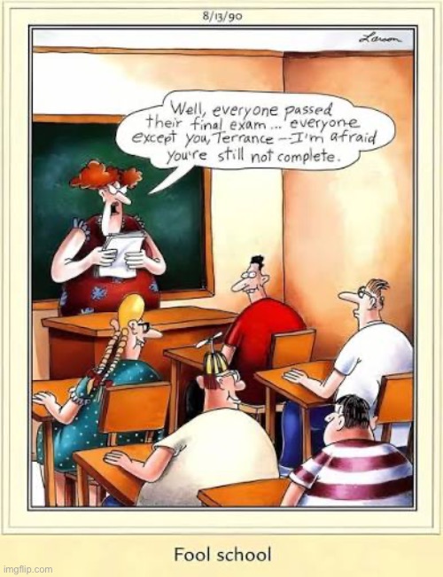 An incomplete fool… | image tagged in the far side,comics,classroom,students,fools,incomplete | made w/ Imgflip meme maker