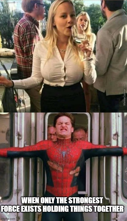 HOLD!!! | When only the strongest force exists holding things together | image tagged in spiderman holding it together | made w/ Imgflip meme maker