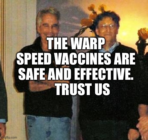 epstein and gates | The warp speed vaccines are safe and effective.       trust us | image tagged in epstein and gates | made w/ Imgflip meme maker