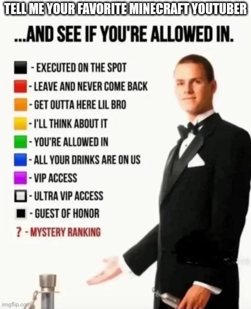 And see if you're allowed in | Tell me your favorite Minecraft youtuber | image tagged in and see if you're allowed in,minecraft,minecraft memes,youtube,youtuber,youtubers | made w/ Imgflip meme maker