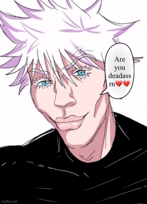 Sigma Gojo | Are you deadass rn?? | image tagged in sigma gojo | made w/ Imgflip meme maker
