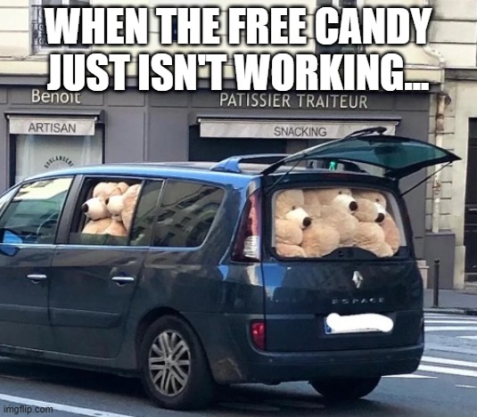 Who Wants a Bear? | When the free candy just isn't working... | image tagged in dark humor | made w/ Imgflip meme maker