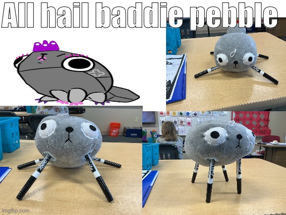 Yes. | All hail baddie pebble | image tagged in shitpost | made w/ Imgflip meme maker