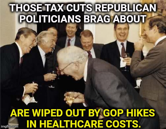 Rich Republicans laughing at you | Those tax cuts Republican politicians brag about; Are wiped out by GOP hikes
 in healthcare costs. | image tagged in teachers laughing,republican,tax cuts for the rich,cost of living,affordability | made w/ Imgflip meme maker