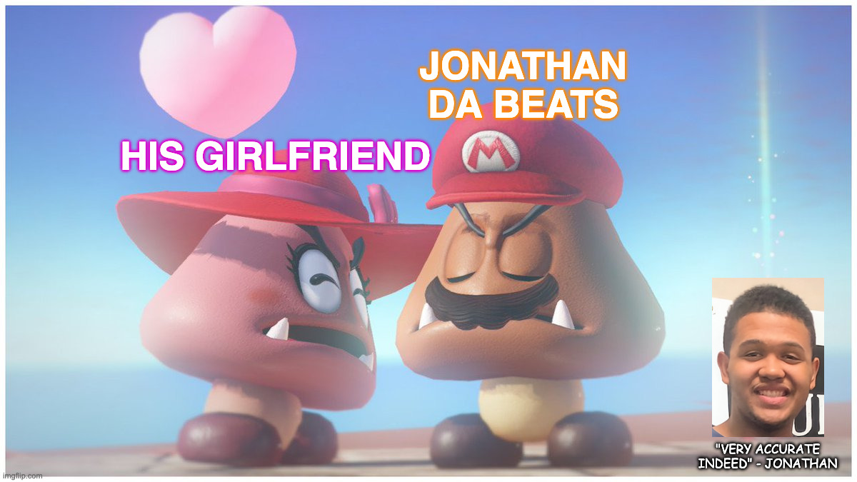 Jonathan
Da Beats; His Girlfriend; "Very accurate indeed" - Jonathan | image tagged in internet dating | made w/ Imgflip meme maker