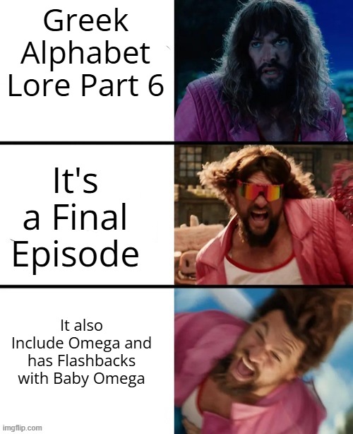 GAL Part 6 is going to Release soon after Iyad finishes his Finals | Greek Alphabet Lore Part 6; It's a Final Episode; It also Include Omega and has Flashbacks with Baby Omega | image tagged in happi,greek alphabet lore | made w/ Imgflip meme maker