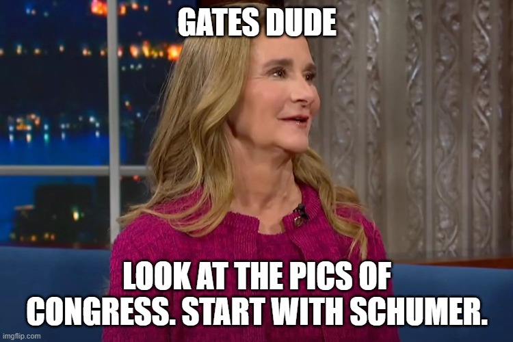 Allof the Liberals Married Dudes? | Gates Dude; Look at the Pics of Congress. Start with Schumer. | image tagged in allof the liberals married dudes | made w/ Imgflip meme maker