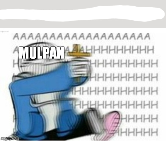 Sans aaaaaaah extended | mulpan | image tagged in sans aaaaaaah extended | made w/ Imgflip meme maker