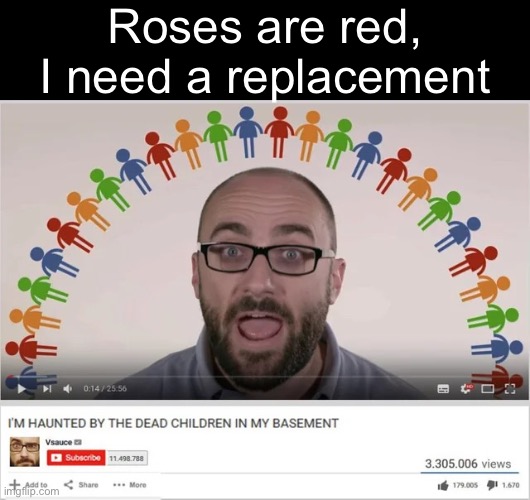 Pe | Roses are red,
I need a replacement | image tagged in img_1863 webp,funny,memes,relatable,funny memes | made w/ Imgflip meme maker