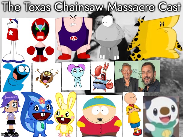 My Texas Chainsaw Massacre cast. | The Texas Chainsaw Massacre Cast | image tagged in spoof cast,texas chainsaw massacre | made w/ Imgflip meme maker