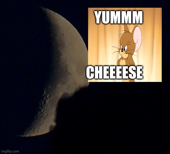 Jerry thinks moon is cheese | Yummm; Cheeeese | image tagged in tom and jerry,moon | made w/ Imgflip meme maker