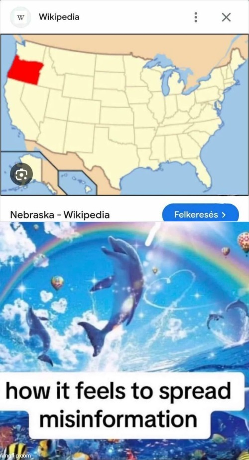 Not Nebraska | image tagged in how it feels to spread misinformation,nebraska,oregon,memes,you had one job,united states of america | made w/ Imgflip meme maker