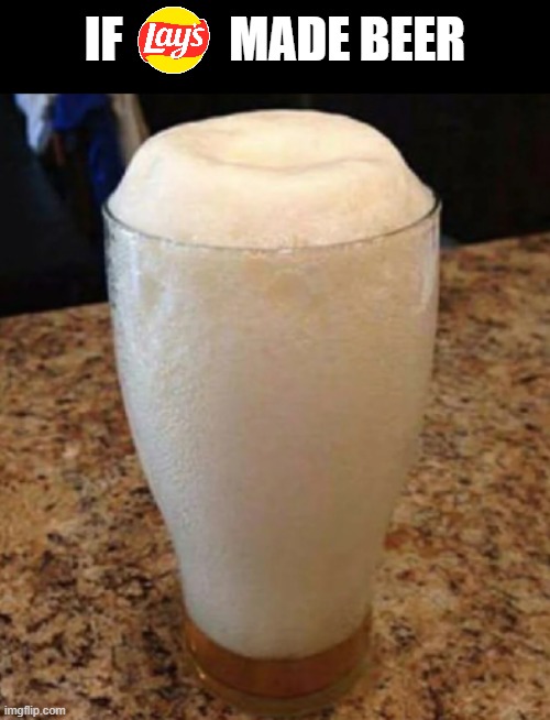 bad idea | if           made beer | image tagged in lays,memes,funny,beer,lays chips,funny memes | made w/ Imgflip meme maker