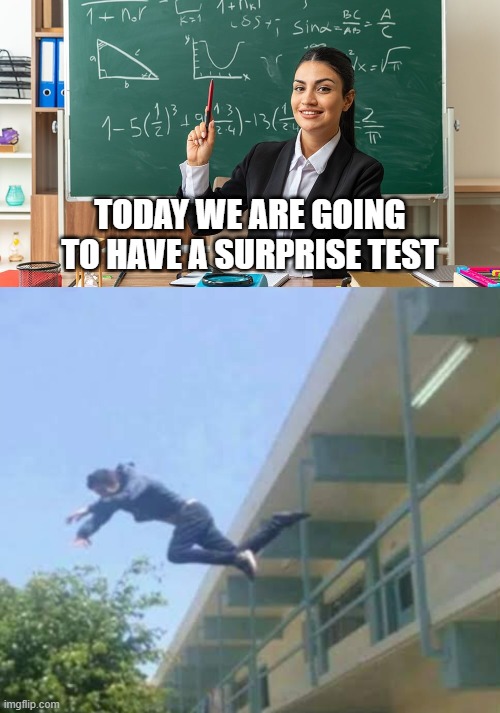 I'm outta of here | today we are going to have a surprise test | image tagged in memes | made w/ Imgflip meme maker