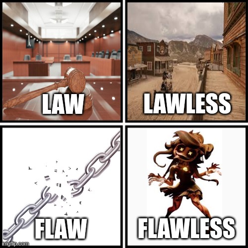 Law Lawless Flaw Flawless Meme | flawless | image tagged in law lawless flaw flawless meme | made w/ Imgflip meme maker