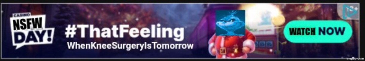 Knee Surgery ad | image tagged in knee surgery ad | made w/ Imgflip meme maker