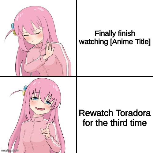 Not sure if anyone else can relate to this, but it's something I have done many times and still do. | Finally finish watching [Anime Title]; Rewatch Toradora for the third time | image tagged in anime hotline bling | made w/ Imgflip meme maker