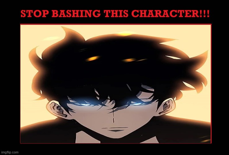 stop bashing jin woo | image tagged in stop bashing this character,jin woo,solo leveling,anime,stop it,anime memes | made w/ Imgflip meme maker
