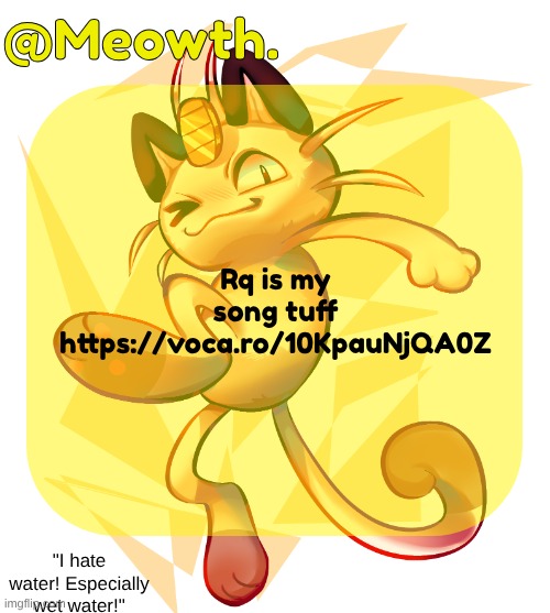 i'm trying an attempt at using a new studio platform and trying to cover a different genre. | Rq is my song tuff https://voca.ro/10KpauNjQA0Z | image tagged in meowth | made w/ Imgflip meme maker