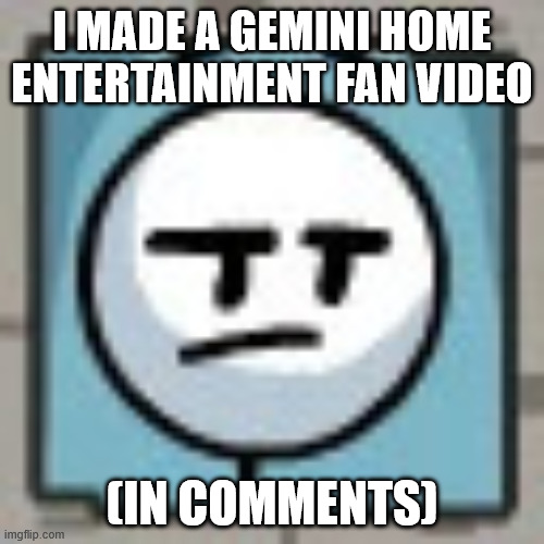 read image | I made a Gemini Home entertainment fan video; (In comments) | image tagged in yoinertur temp henry | made w/ Imgflip meme maker