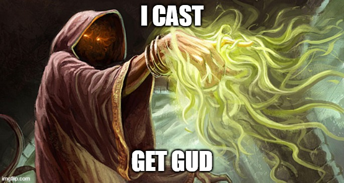 I cast | I CAST; GET GUD | image tagged in i cast | made w/ Imgflip meme maker