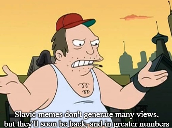 Slavic Sal | Slavic memes don't generate many views, but they'll soon be back, and in greater numbers | image tagged in slavic sal,slavic memes | made w/ Imgflip meme maker