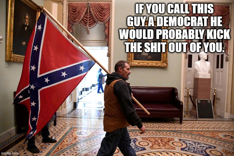 If you call this guy a democrat he would probably kick the shit out of you. | made w/ Imgflip meme maker