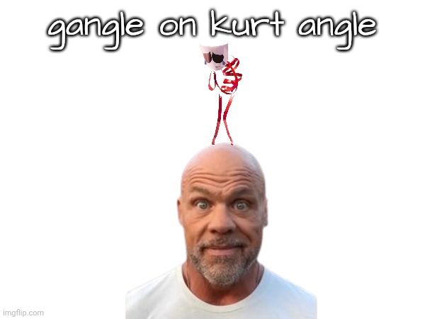 gangle on kurt angle | made w/ Imgflip meme maker