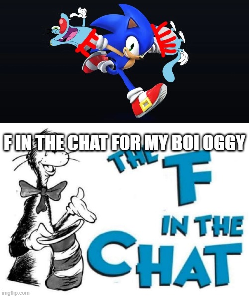 F in the chat for my boi oggy | image tagged in f in the chat for my boi oggy,the f in the chat | made w/ Imgflip meme maker
