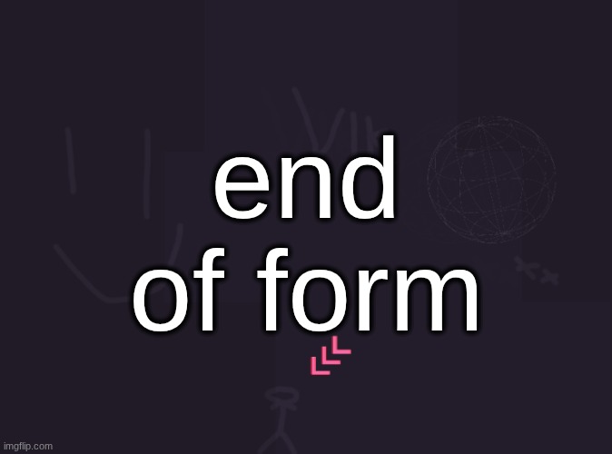 vik's image | end of form | image tagged in vik's image | made w/ Imgflip meme maker